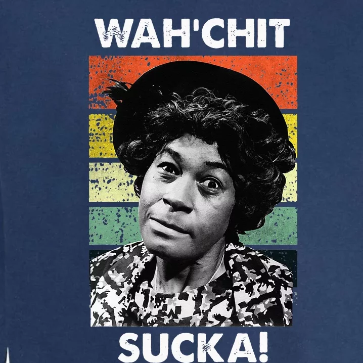 WAHCHIT SUCKA Watch It Sucka Son In Sanford City Funny Meme Garment-Dyed Sweatshirt