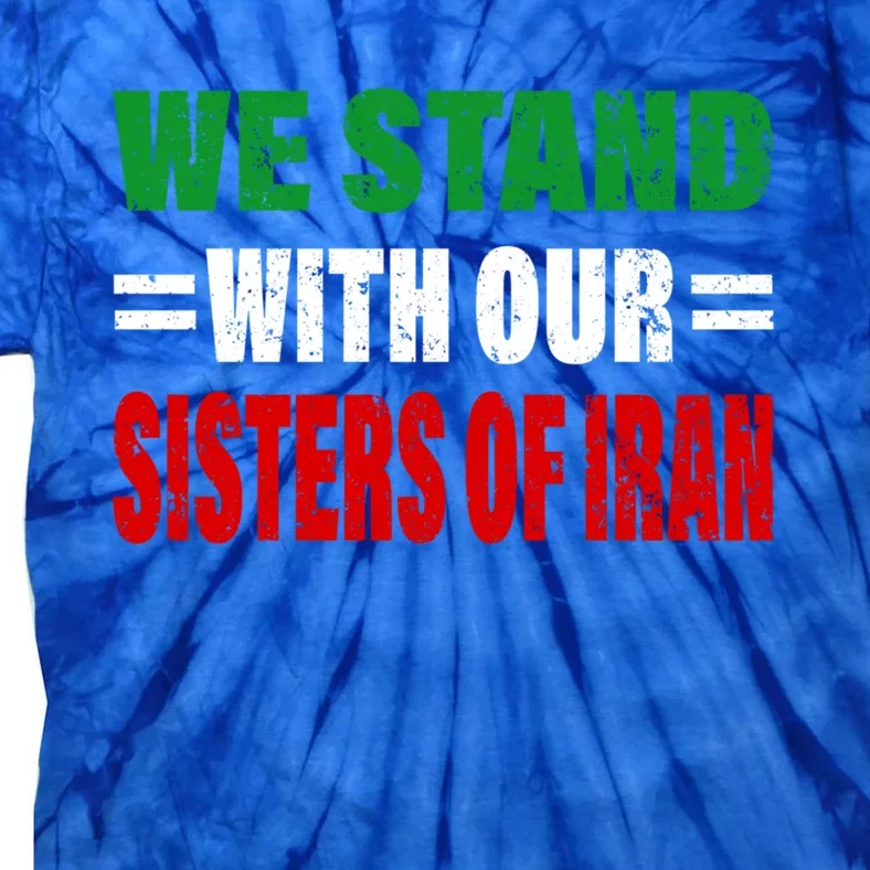 We Stand With Our Sisters Of Iran Gift Life Freedom Gift Tie-Dye T-Shirt