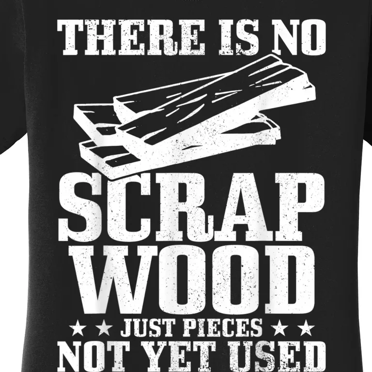 Woodworker Scrap Wood Woodworking Funny Carpenter Women's T-Shirt