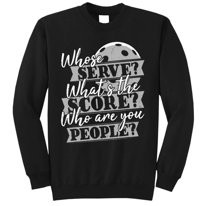 Whose Serve WhatS The Score Funny Pickleball Paddleball Tall Sweatshirt