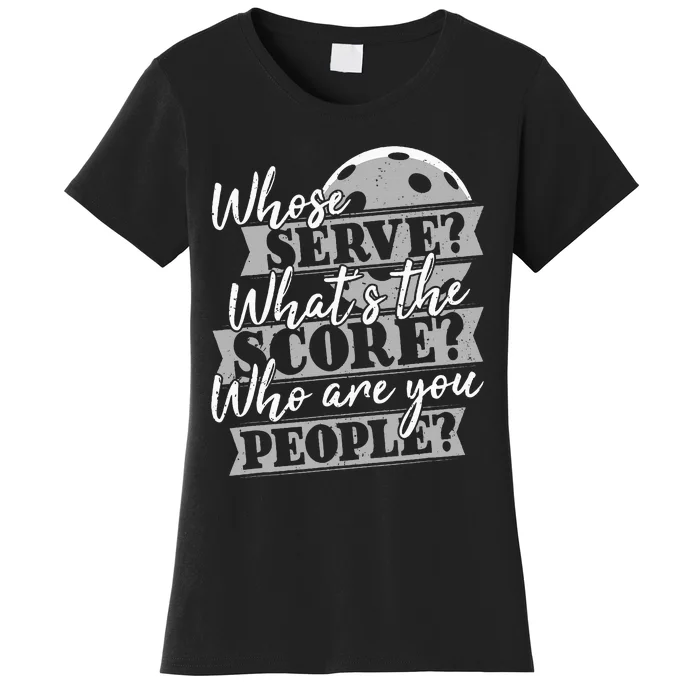 Whose Serve WhatS The Score Funny Pickleball Paddleball Women's T-Shirt