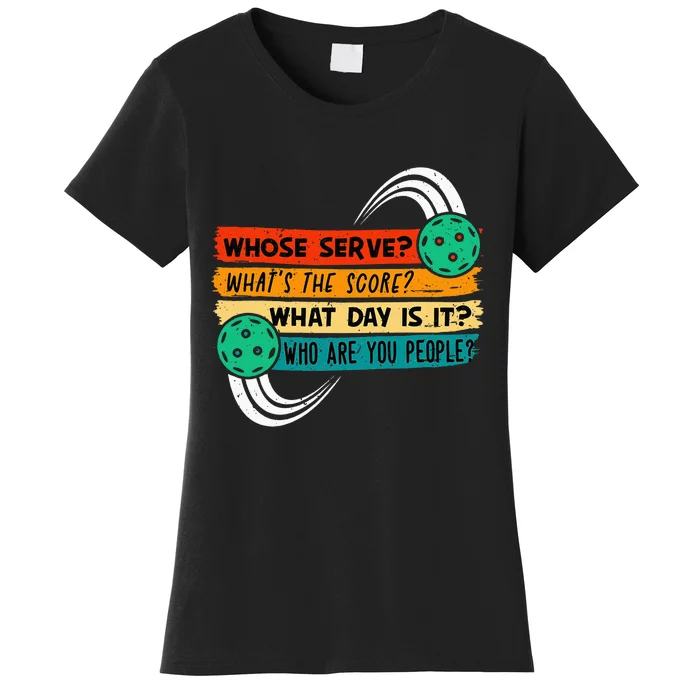 Whose Serve Who Are You People Pickleball Player Women's T-Shirt