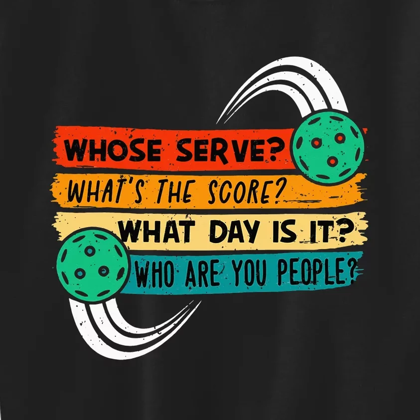 Whose Serve Who Are You People Pickleball Player Kids Sweatshirt