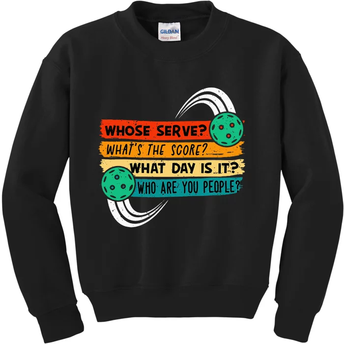 Whose Serve Who Are You People Pickleball Player Kids Sweatshirt