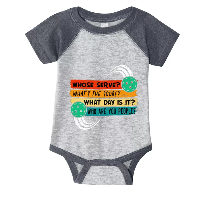 Whose Serve Who Are You People Pickleball Player Infant Baby Jersey Bodysuit