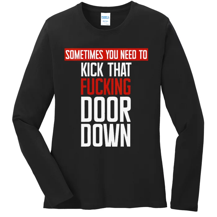 Women Sometimes You Need To Kick That Fucking Door Down Kamala Gift Ladies Long Sleeve Shirt