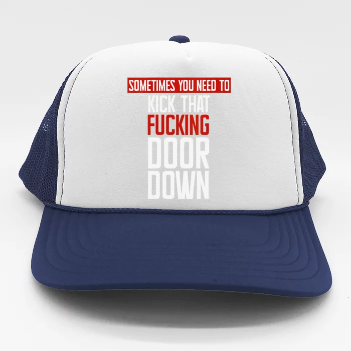 Women Sometimes You Need To Kick That Fucking Door Down Kamala Gift Trucker Hat