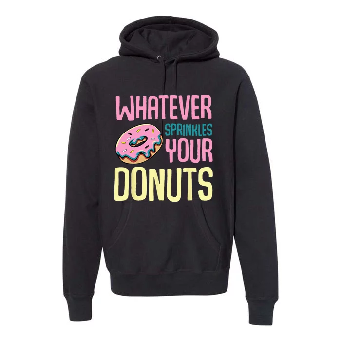 Whatever Sprinkles Your Donuts Sweet Glaze Recipe Premium Hoodie