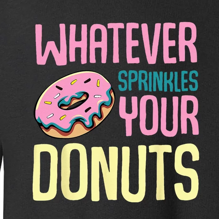 Whatever Sprinkles Your Donuts Sweet Glaze Recipe Toddler Sweatshirt