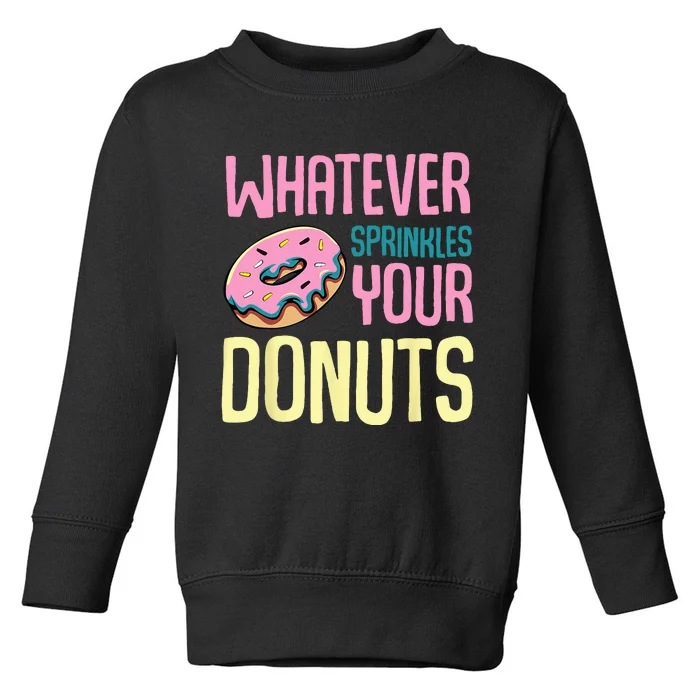 Whatever Sprinkles Your Donuts Sweet Glaze Recipe Toddler Sweatshirt