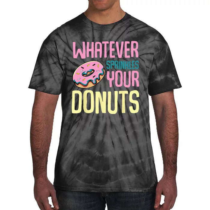 Whatever Sprinkles Your Donuts Sweet Glaze Recipe Tie-Dye T-Shirt