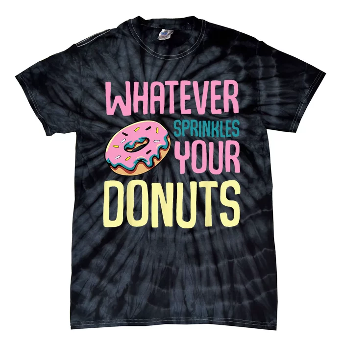 Whatever Sprinkles Your Donuts Sweet Glaze Recipe Tie-Dye T-Shirt