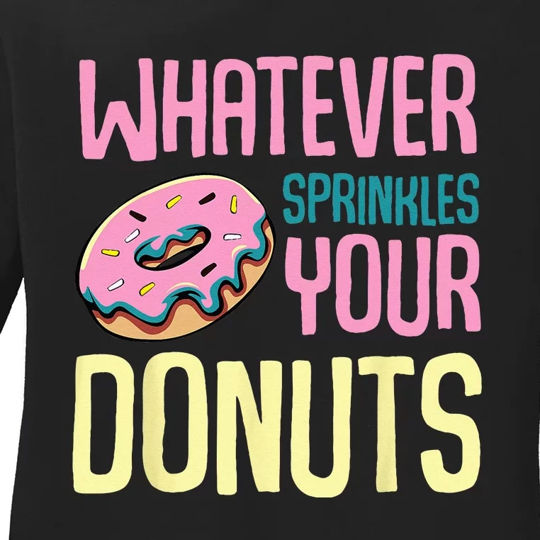 Whatever Sprinkles Your Donuts Sweet Glaze Recipe Ladies Long Sleeve Shirt