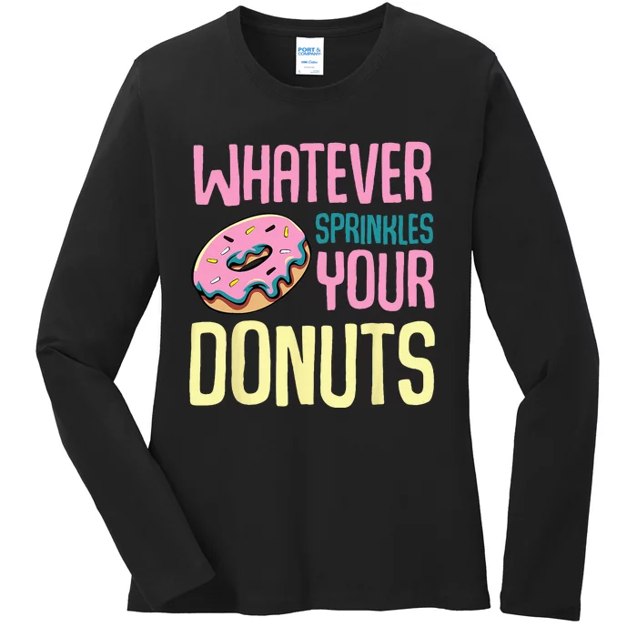 Whatever Sprinkles Your Donuts Sweet Glaze Recipe Ladies Long Sleeve Shirt