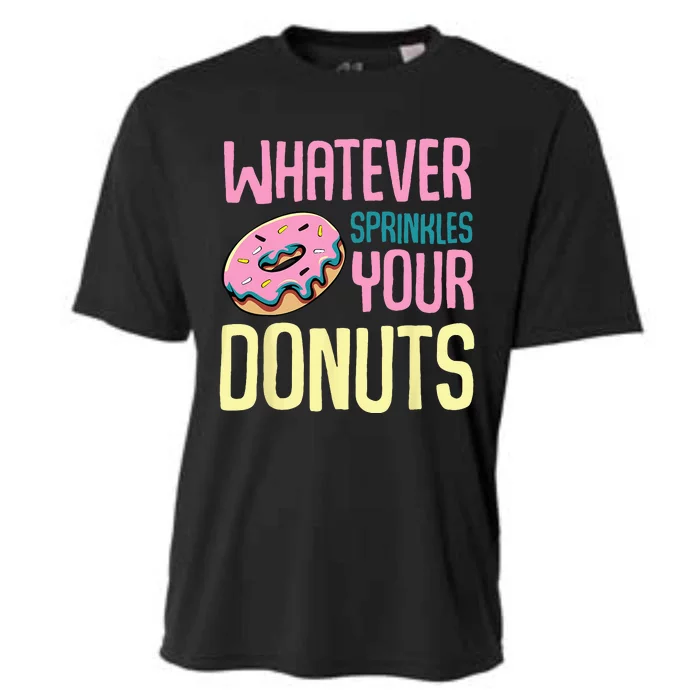 Whatever Sprinkles Your Donuts Sweet Glaze Recipe Cooling Performance Crew T-Shirt