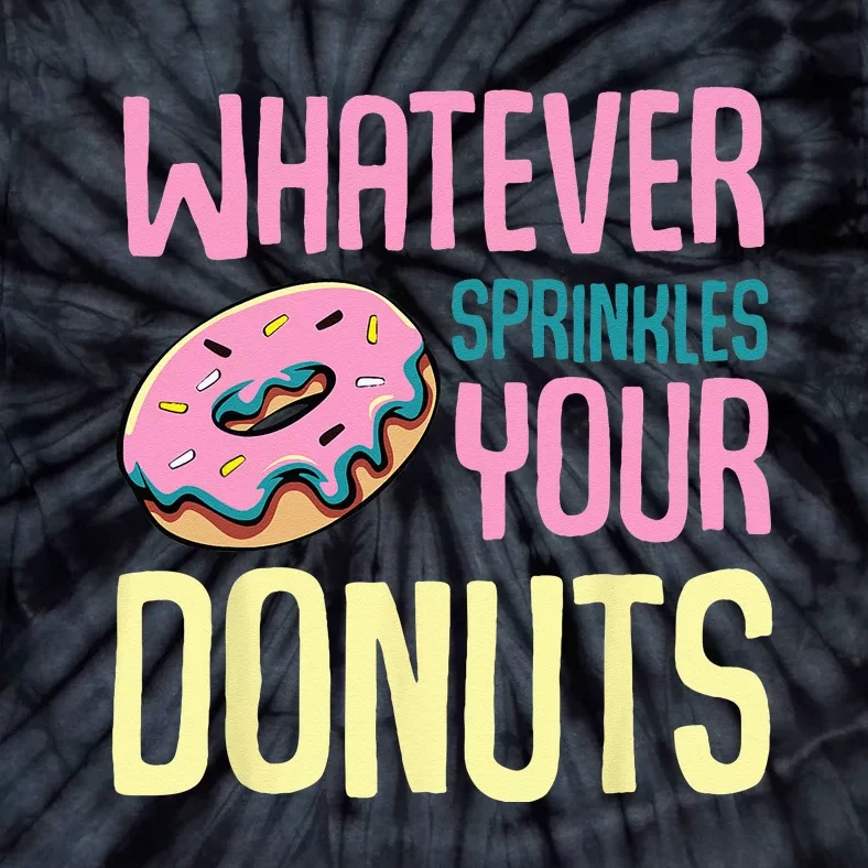 Whatever Sprinkles Your Donuts Sweet Glaze Recipe Tie-Dye T-Shirt