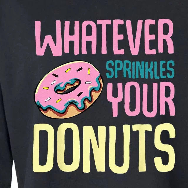 Whatever Sprinkles Your Donuts Sweet Glaze Recipe Cropped Pullover Crew