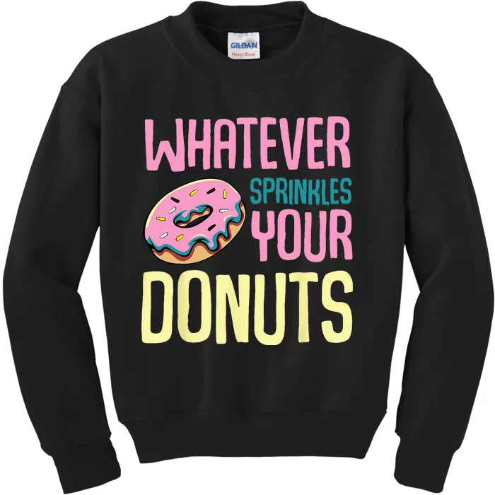 Whatever Sprinkles Your Donuts Sweet Glaze Recipe Kids Sweatshirt