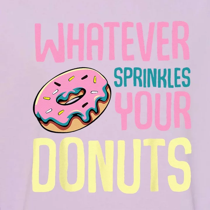 Whatever Sprinkles Your Donuts Sweet Glaze Recipe Garment-Dyed Sweatshirt