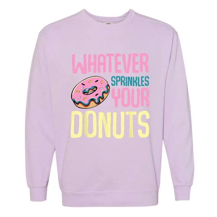 Whatever Sprinkles Your Donuts Sweet Glaze Recipe Garment-Dyed Sweatshirt