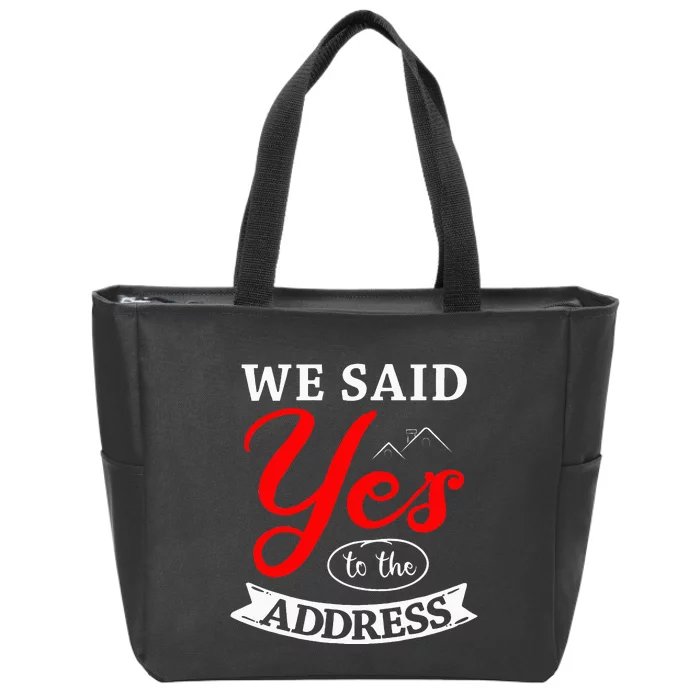 We Said Yes To The Address Homeowner Housewarming Party Zip Tote Bag