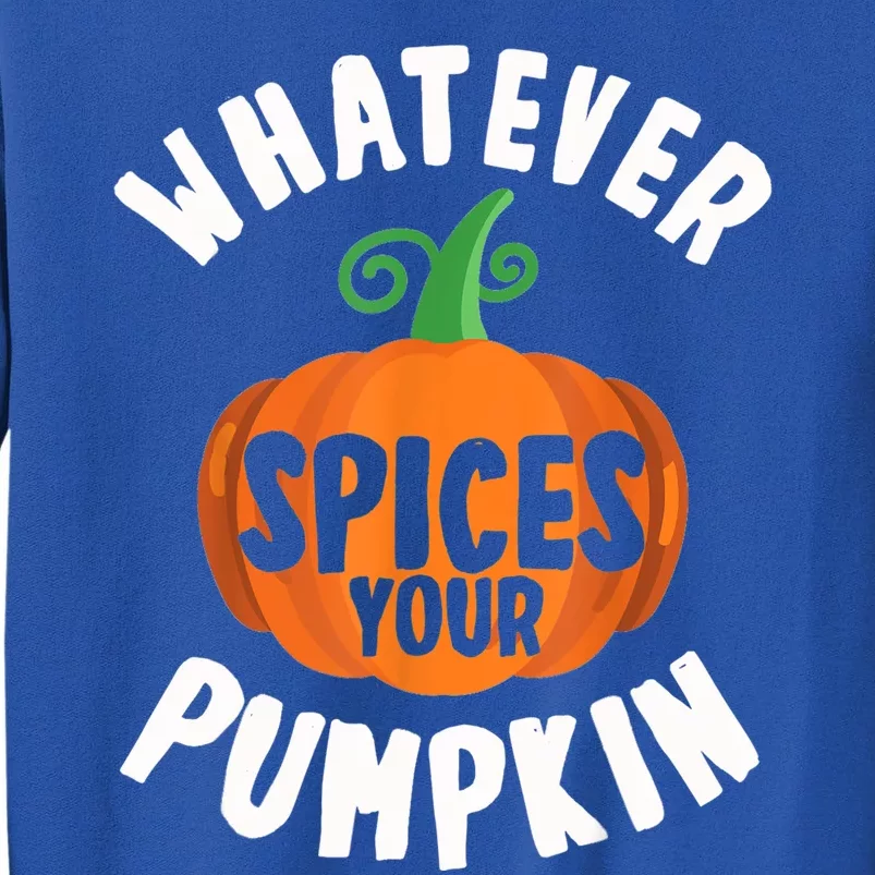 Whatever Spices Your Pumpkin Fall Season Halloween Spice Gift Tall Sweatshirt