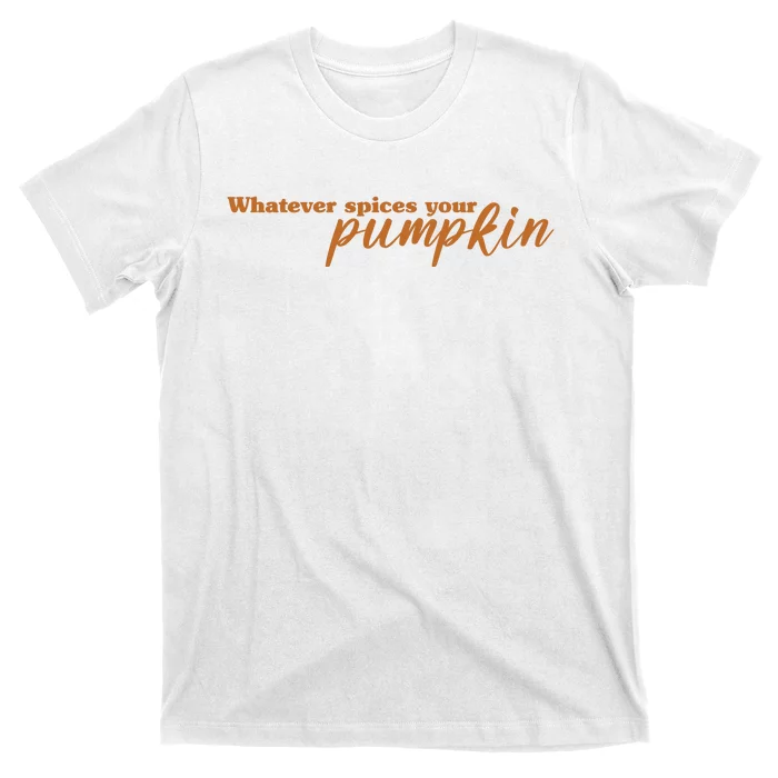 Whatever Spices Your Pumpkin T-Shirt