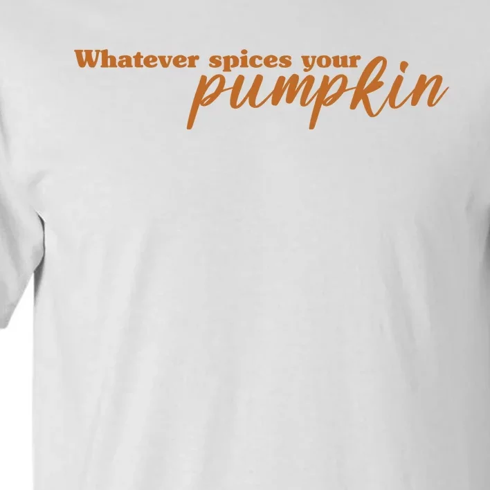 Whatever Spices Your Pumpkin Tall T-Shirt