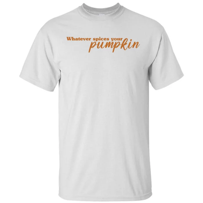 Whatever Spices Your Pumpkin Tall T-Shirt