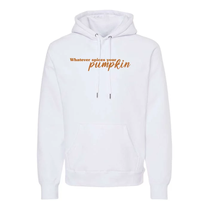 Whatever Spices Your Pumpkin Premium Hoodie