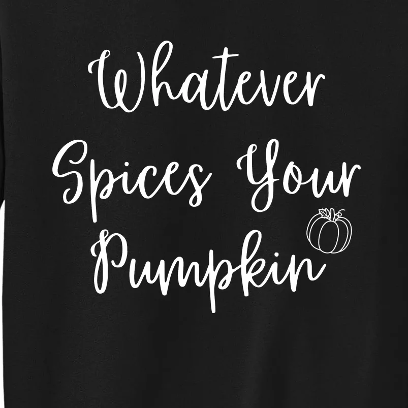 Whatever Spices Your Pumpkin Tall Sweatshirt