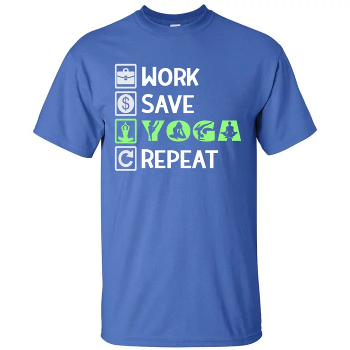 Work Save Yoga Repeat Meditation Namaste Yogi Sport Fitness Funny Gift Tall T-Shirt