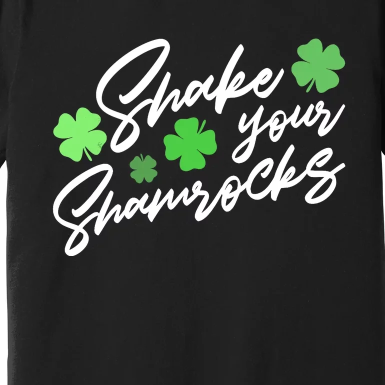 Wo Shake Your Shamrocks Funny St Patrick's Day Premium T-Shirt