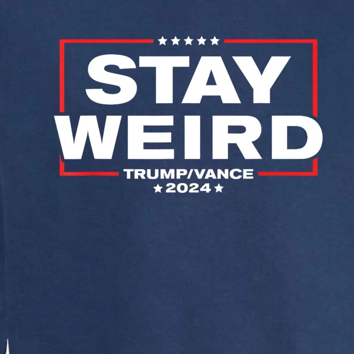 Weird Trump 2024 Stay Weird Donald Trump Jd Vance Garment-Dyed Sweatshirt