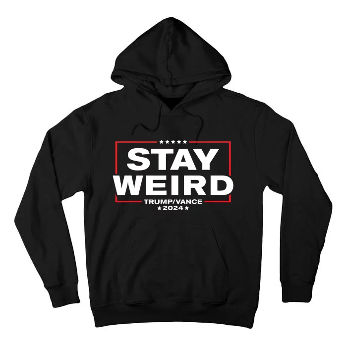 Weird Trump 2024 Stay Weird Donald Trump Jd Vance Tall Hoodie