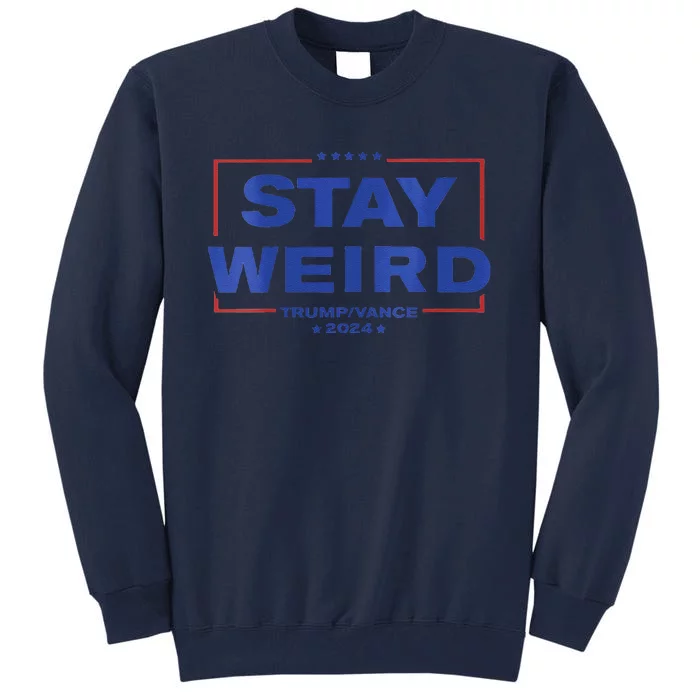 Weird Trump 2024 Stay Weird Donald Trump Jd Vance Tall Sweatshirt