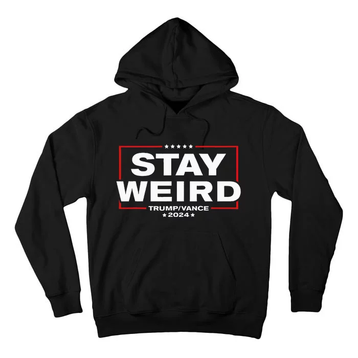 Weird Trump 2024 Stay Weird Donald Trump Jd Vance Tall Hoodie