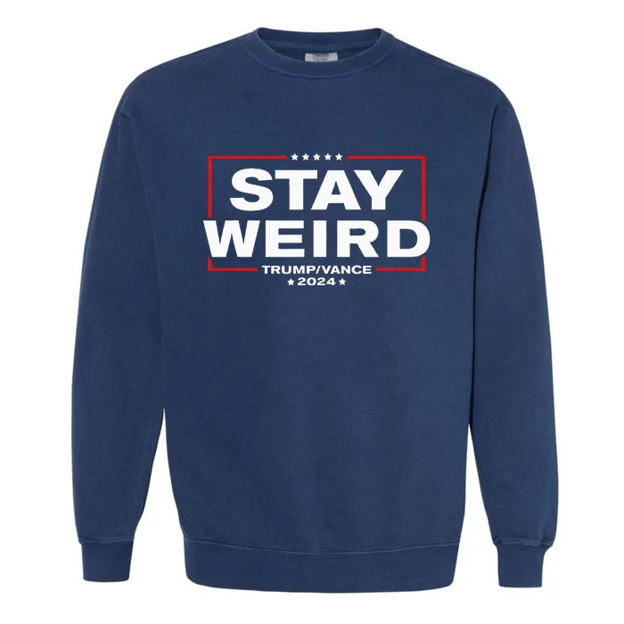 Weird Trump 2024 Stay Weird Donald Trump Jd Vance Garment-Dyed Sweatshirt