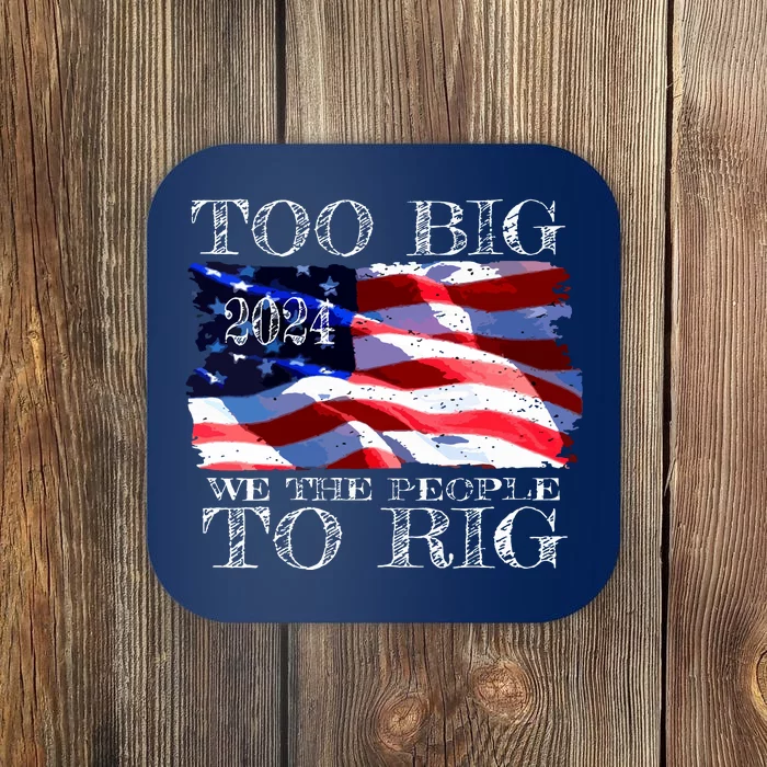 Women Trump 2024 Too Big To Rig Funny Quote Vneck Coaster