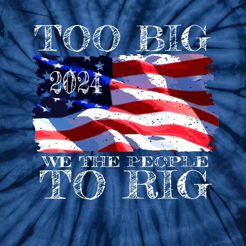 Women Trump 2024 Too Big To Rig Funny Quote Vneck Tie-Dye T-Shirt