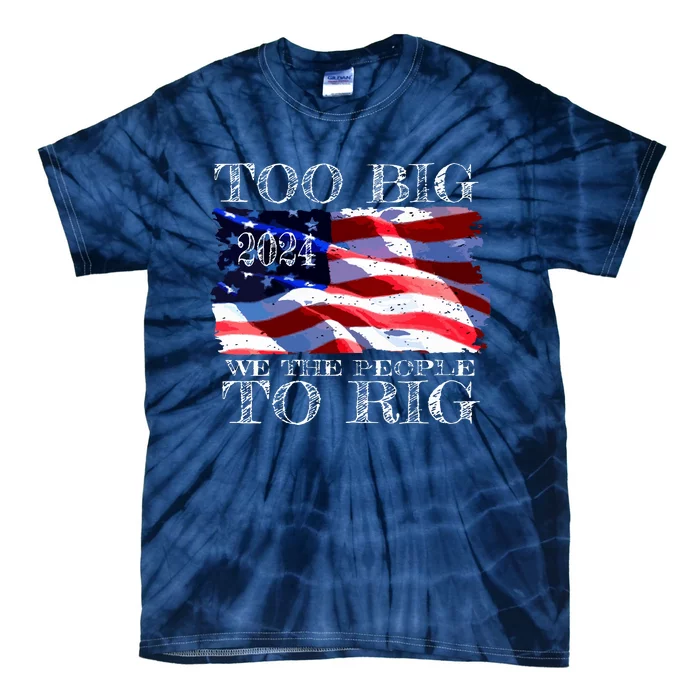 Women Trump 2024 Too Big To Rig Funny Quote Vneck Tie-Dye T-Shirt