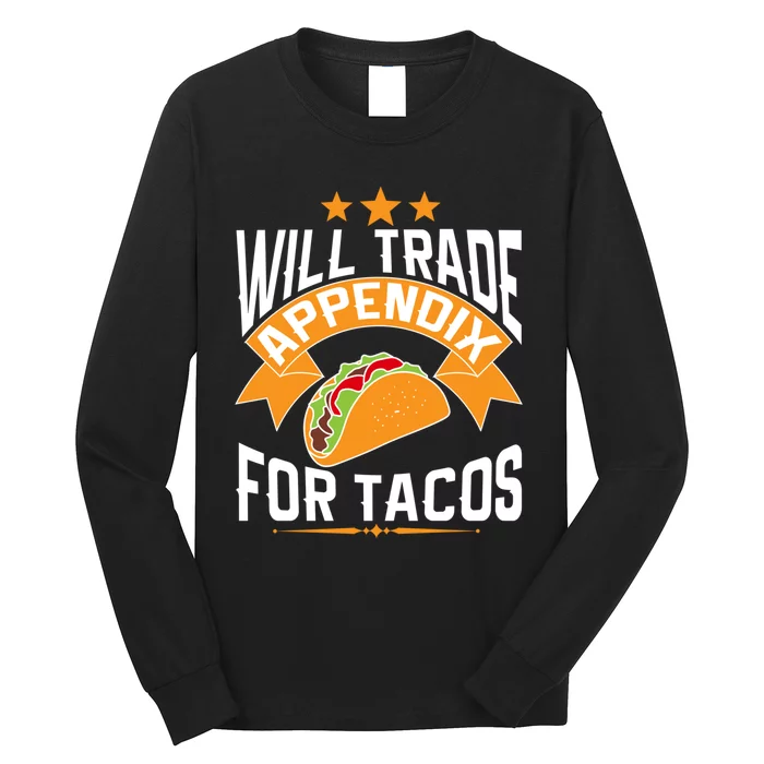 Will Trade Appendix For Tacos Appendicitis Surgery Post Op Gift Long Sleeve Shirt