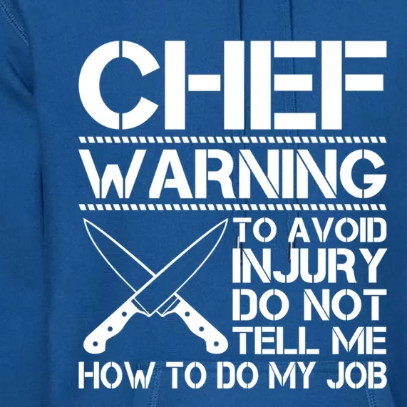 Warning To Avoid Injury Dont Tell Me How To Do My Job Chef Gift Premium Hoodie