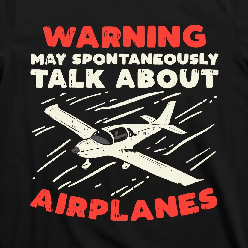 Warning Talk About Airplanes Funny Pilot Aviation Lover Gift T-Shirt