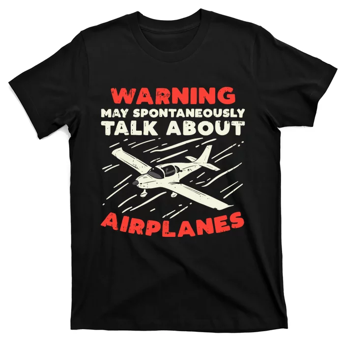 Warning Talk About Airplanes Funny Pilot Aviation Lover Gift T-Shirt