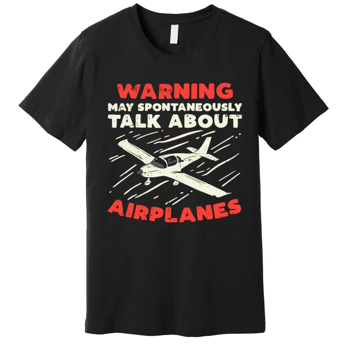 Warning Talk About Airplanes Funny Pilot Aviation Lover Gift Premium T-Shirt