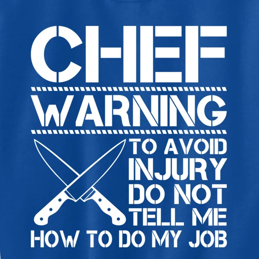 Warning To Avoid Injury Dont Tell Me How To Do My Job Chef Cute Gift Kids Sweatshirt