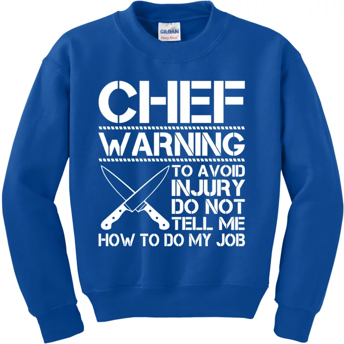 Warning To Avoid Injury Dont Tell Me How To Do My Job Chef Cute Gift Kids Sweatshirt