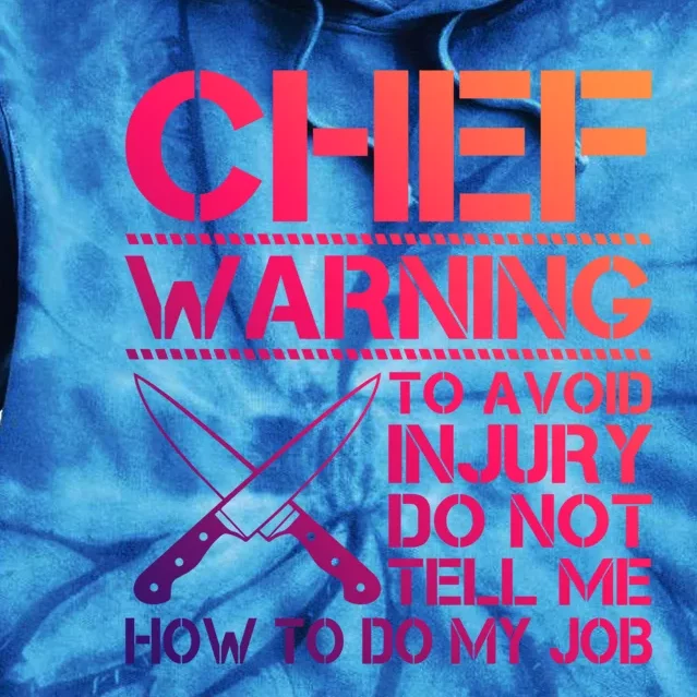 Warning To Avoid Injury Dont Tell Me How To Do My Job Chef Meaningful Gift Tie Dye Hoodie