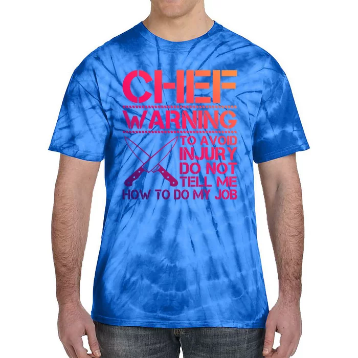 Warning To Avoid Injury Dont Tell Me How To Do My Job Chef Meaningful Gift Tie-Dye T-Shirt